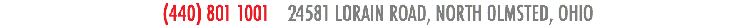 (440) 801 1001 24581 LORAIN ROAD, NORTH OLMSTED, OHIO
