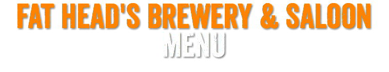 FAt HEAD'S BREWERY & SALOON MENU